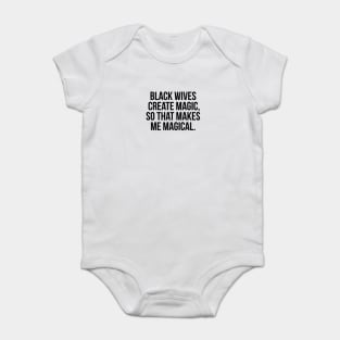 Black Wives Create Magic, So that Makes Me Magical Baby Bodysuit
